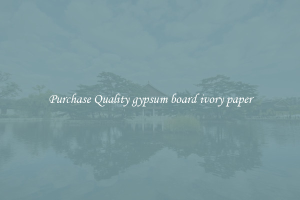 Purchase Quality gypsum board ivory paper
