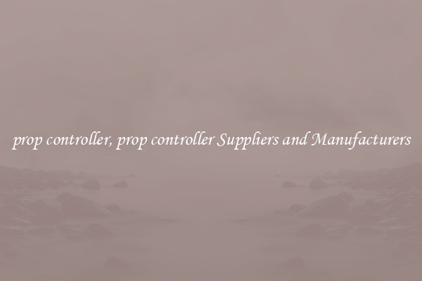prop controller, prop controller Suppliers and Manufacturers