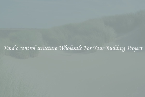 Find c control structure Wholesale For Your Building Project