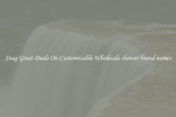 Snag Great Deals On Customizable Wholesale shower brand names