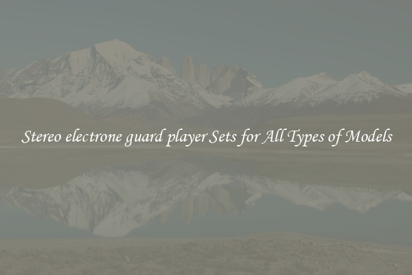 Stereo electrone guard player Sets for All Types of Models