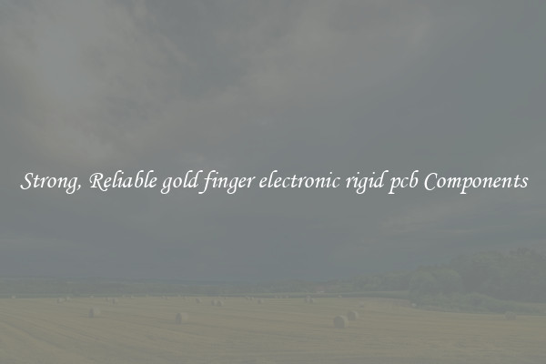 Strong, Reliable gold finger electronic rigid pcb Components