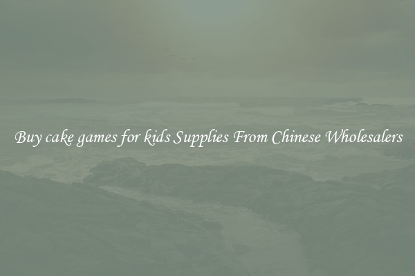 Buy cake games for kids Supplies From Chinese Wholesalers