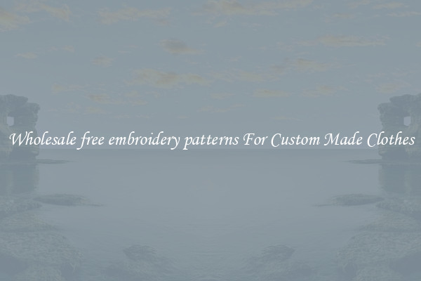 Wholesale free embroidery patterns For Custom Made Clothes