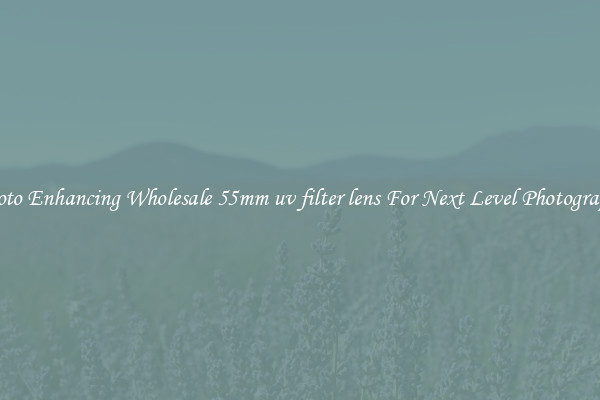 Photo Enhancing Wholesale 55mm uv filter lens For Next Level Photography