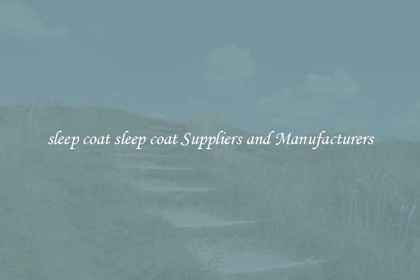 sleep coat sleep coat Suppliers and Manufacturers