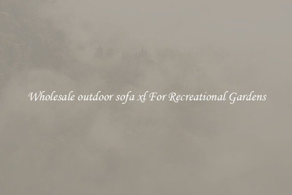 Wholesale outdoor sofa xl For Recreational Gardens