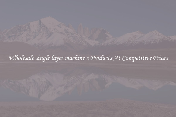 Wholesale single layer machine s Products At Competitive Prices