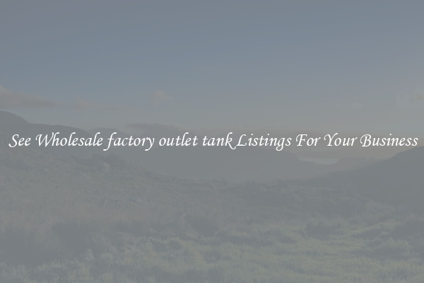See Wholesale factory outlet tank Listings For Your Business