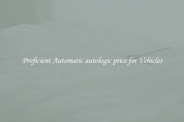 Proficient Automatic autologic price for Vehicles